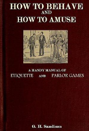 [Gutenberg 50059] • How to Behave and How to Amuse: A Handy Manual of Etiquette and Parlor Games